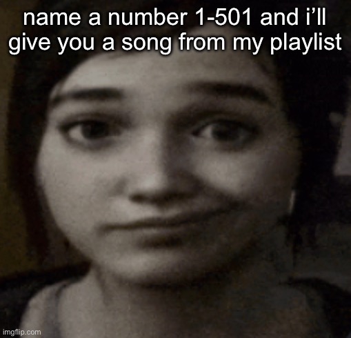 ellie | name a number 1-501 and i’ll give you a song from my playlist | image tagged in ellie | made w/ Imgflip meme maker