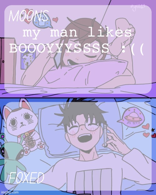 WWWWAAAAHHH | my man likes BOOOYYYSSSS :(( | image tagged in moons and foxed - momo n okarun temp 2 | made w/ Imgflip meme maker