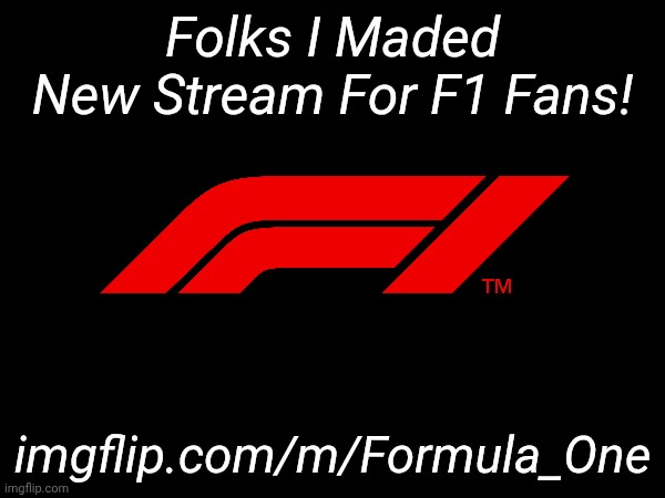 Stream Link In Comments! | Folks I Maded New Stream For F1 Fans! imgflip.com/m/Formula_One | image tagged in sports,f1,streams | made w/ Imgflip meme maker