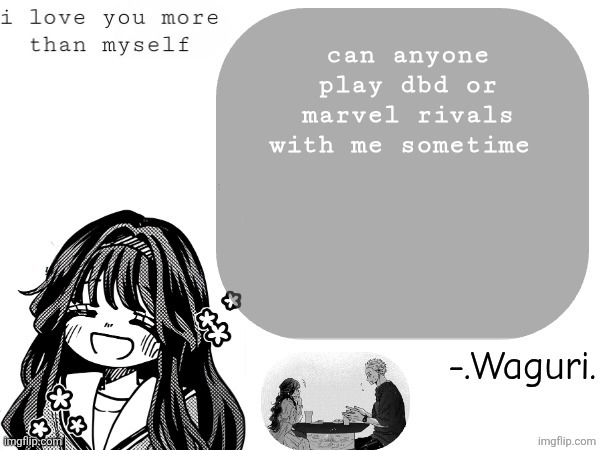 Waguri announcement template | can anyone play dbd or marvel rivals with me sometime | image tagged in waguri announcement template | made w/ Imgflip meme maker
