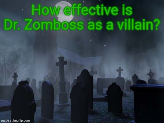 JoJo's Bizarre Lawnventure | How effective is Dr. Zomboss as a villain? | image tagged in creepy graveyard | made w/ Imgflip meme maker