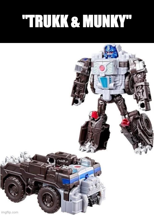 remember the old trukk not munky joke? well we've gone full circle | "TRUKK & MUNKY" | image tagged in memes,transformers | made w/ Imgflip meme maker