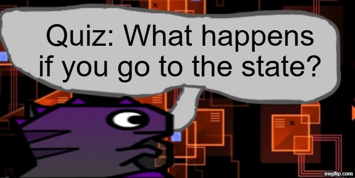 I'm good from state to state | Quiz: What happens if you go to the state? | image tagged in updated severiteez announcement template | made w/ Imgflip meme maker