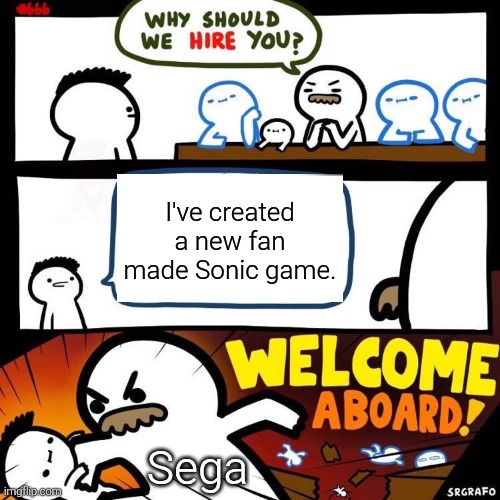 Hooray! Thank you, Sega! :) | I've created a new fan made Sonic game. Sega | image tagged in welcome aboard,sega,memes | made w/ Imgflip meme maker