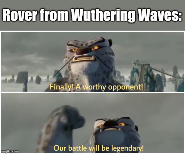 Rover from Wuthering Waves: | image tagged in our battle will be legendary | made w/ Imgflip meme maker