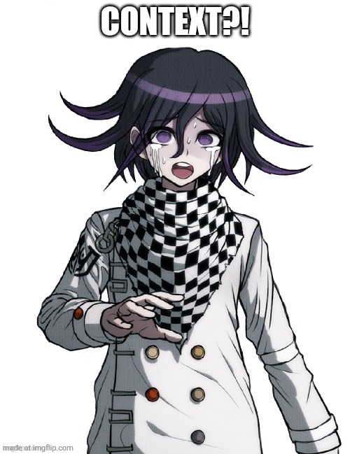 Kokichi oma he said the n wodr | CONTEXT?! | image tagged in kokichi oma he said the n wodr | made w/ Imgflip meme maker