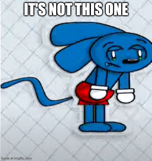 Braindead Riggy | IT'S NOT THIS ONE | image tagged in braindead riggy | made w/ Imgflip meme maker