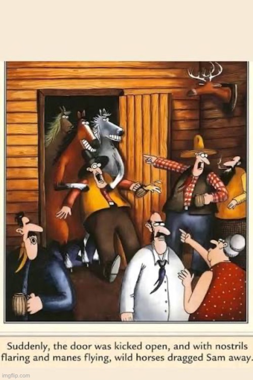 It was inevitable… | image tagged in the far side,comics,nostrils flaring,manes flying,dragged away by wild horses,the old west | made w/ Imgflip meme maker