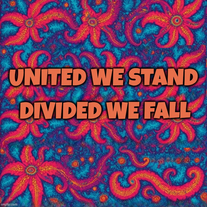United We StandDivided We Fall | UNITED WE STAND; DIVIDED WE FALL | image tagged in united,winning,the scroll of truth,division,losing | made w/ Imgflip meme maker
