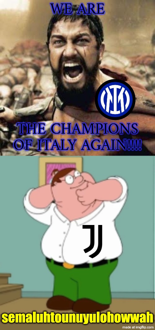 Inter-Juventus 3-2. Another Italian Classico but the problem was Kalulu red card | WE ARE; THE CHAMPIONS OF ITALY AGAIN!!!! semaluhtounuyulohowwah | image tagged in this is sparta,inter,juventus,serie a,calcio,sports | made w/ Imgflip meme maker