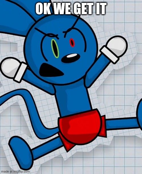 ANGERED RIGGY | OK WE GET IT | image tagged in angered riggy | made w/ Imgflip meme maker