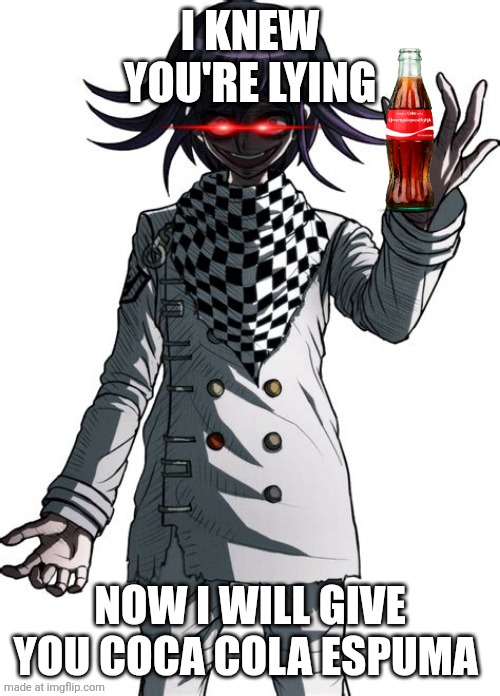 Kokichi Ouma | I KNEW YOU'RE LYING NOW I WILL GIVE YOU COCA COLA ESPUMA | image tagged in kokichi ouma | made w/ Imgflip meme maker