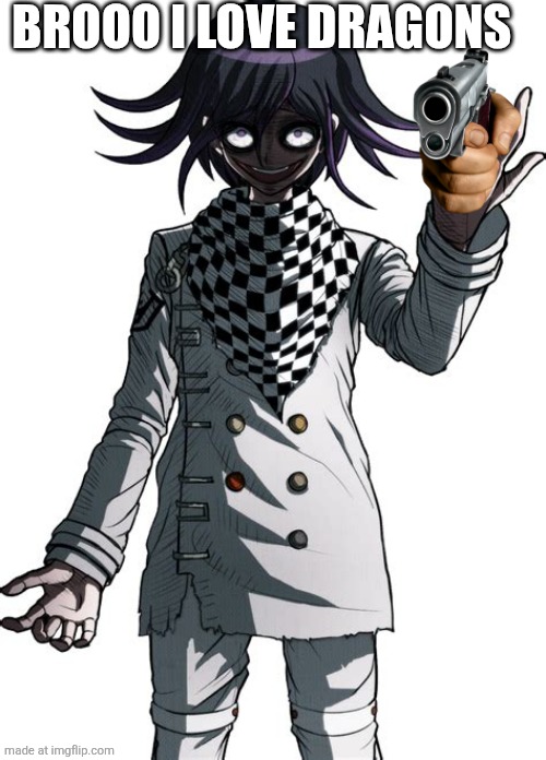 Kokichi Ouma | BROOO I LOVE DRAGONS | image tagged in kokichi ouma | made w/ Imgflip meme maker