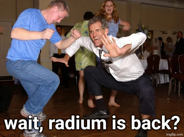 white man dancing | wait, radium is back? | image tagged in white man dancing | made w/ Imgflip meme maker