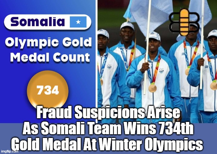 Fraud Suspicions Arise As Somali Team Wins 734th Gold Medal At Winter Olympics | made w/ Imgflip meme maker