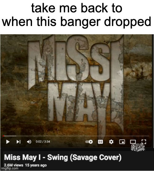 miss may I swing cover | take me back to when this banger dropped | image tagged in miss may i,metalcore | made w/ Imgflip meme maker