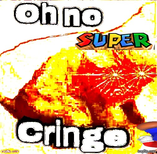 OH NO SUPER CRINGE!!!!!!!!!!!!!!!!!! | image tagged in oh no super cringe | made w/ Imgflip meme maker