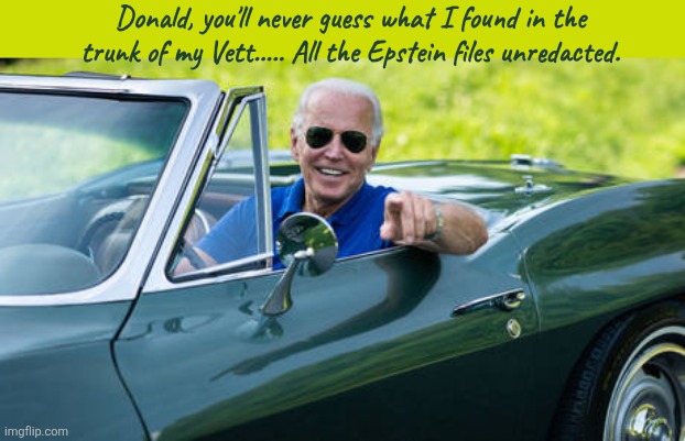 A 67 Corvette Stingray doesn't have a stinger, but it has a trunk that stings. | Donald, you'll never guess what I found in the trunk of my Vett..... All the Epstein files unredacted. | image tagged in joe biden's corvette stingray,joe biden finds the epstein files,the trumpstein files,maga mistake,maga million mentioned | made w/ Imgflip meme maker
