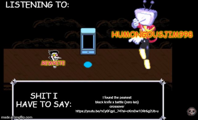 rewrite and bigjim annoucement temp | I found the peakest black knife x battle (zero lab) crossover https://youtu.be/hCy0FgyL_74?si=cKmDw1DRr6g2Ub-u | image tagged in rewrite and bigjim annoucement temp | made w/ Imgflip meme maker