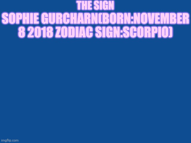 Slate Blue Solid Color Background  | THE SIGN; SOPHIE GURCHARN(BORN:NOVEMBER 8 2018 ZODIAC SIGN:SCORPIO) | image tagged in slate blue solid color background | made w/ Imgflip meme maker