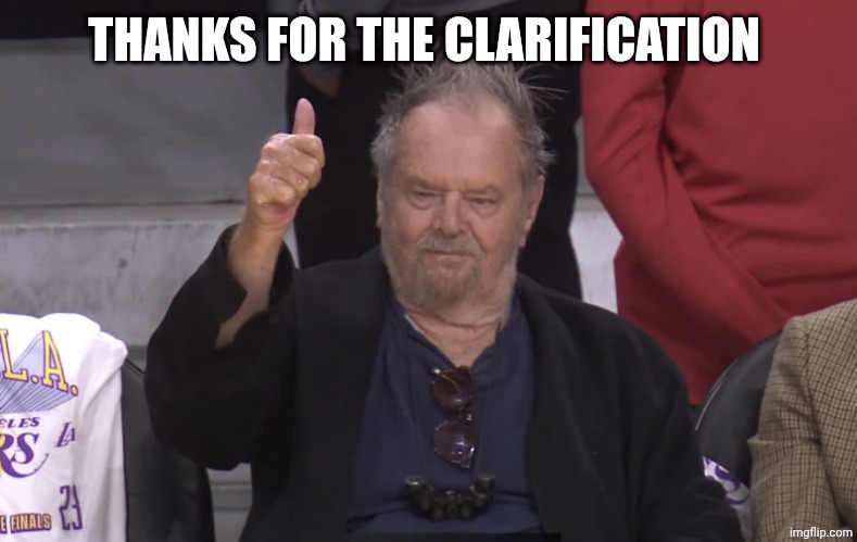 Jack Nicholson Thumb | THANKS FOR THE CLARIFICATION | image tagged in jack nicholson thumb | made w/ Imgflip meme maker