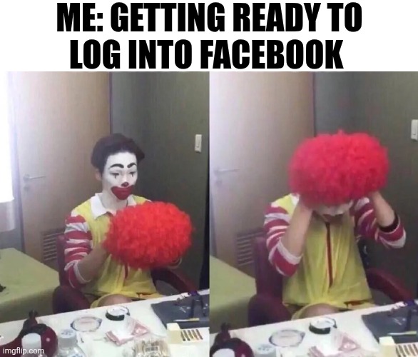 Me Getting Ready To Log Into Facebook | ME: GETTING READY TO
LOG INTO FACEBOOK | image tagged in chrisjoines1 | made w/ Imgflip meme maker