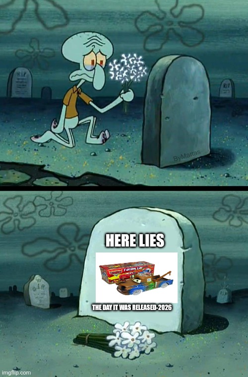 Here Lies Cars Racing Car | HERE LIES; THE DAY IT WAS RELEASED-2026 | image tagged in here lies squidward's hope's dreams | made w/ Imgflip meme maker