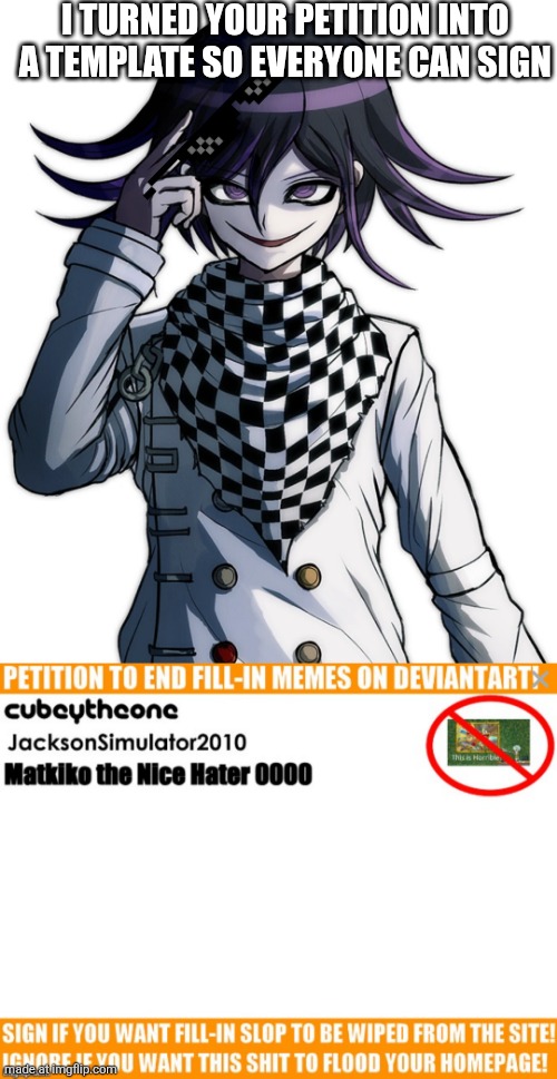 I TURNED YOUR PETITION INTO A TEMPLATE SO EVERYONE CAN SIGN | image tagged in kokichi oma,sign it | made w/ Imgflip meme maker