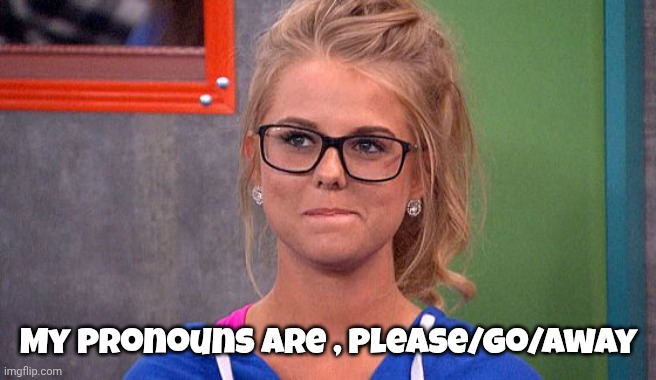 Nicole 's thinking | My pronouns are , Please/Go/Away | image tagged in nicole 's thinking | made w/ Imgflip meme maker