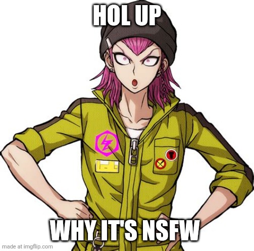 Kazuichi Souda Oof | HOL UP WHY IT'S NSFW | image tagged in kazuichi souda oof | made w/ Imgflip meme maker