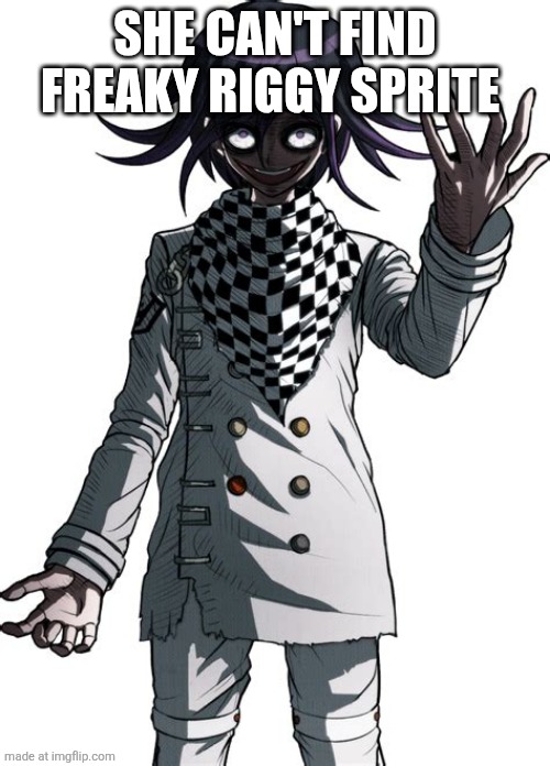 Kokichi Ouma | SHE CAN'T FIND FREAKY RIGGY SPRITE | image tagged in kokichi ouma | made w/ Imgflip meme maker