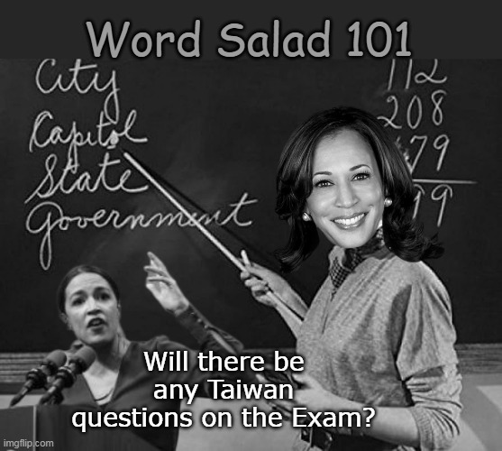 Turns out she's quite the quick study | Word Salad 101; Will there be any Taiwan questions on the Exam? | image tagged in aoc on taiwan word salad meme | made w/ Imgflip meme maker