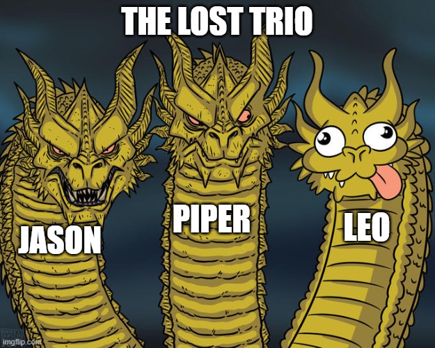 The Lost Trio HoO | THE LOST TRIO; PIPER; LEO; JASON | image tagged in three-headed dragon | made w/ Imgflip meme maker