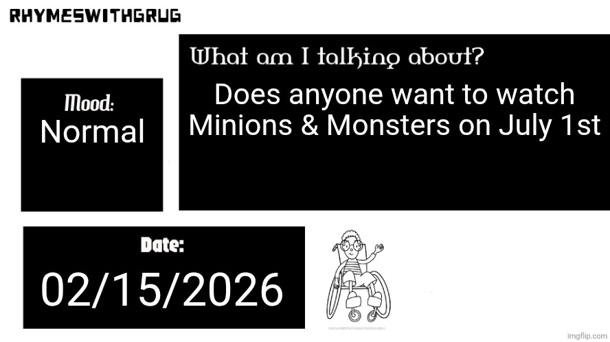 Just asking | Does anyone want to watch Minions & Monsters on July 1st; Normal; 02/15/2026 | image tagged in rhymeswithgrug announcement template new,minions,monsters,movie,july,1 | made w/ Imgflip meme maker