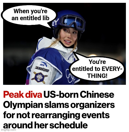 Another lib traitor | When you're an entitled lib; You're
entitled to EVERY-
THING! | image tagged in memes,eileen gu,democrats,china,olympics,traitor | made w/ Imgflip meme maker