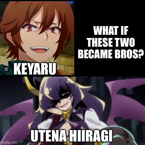 WHAT IF THESE TWO BECAME BROS? KEYARU; UTENA HIIRAGI | made w/ Imgflip meme maker