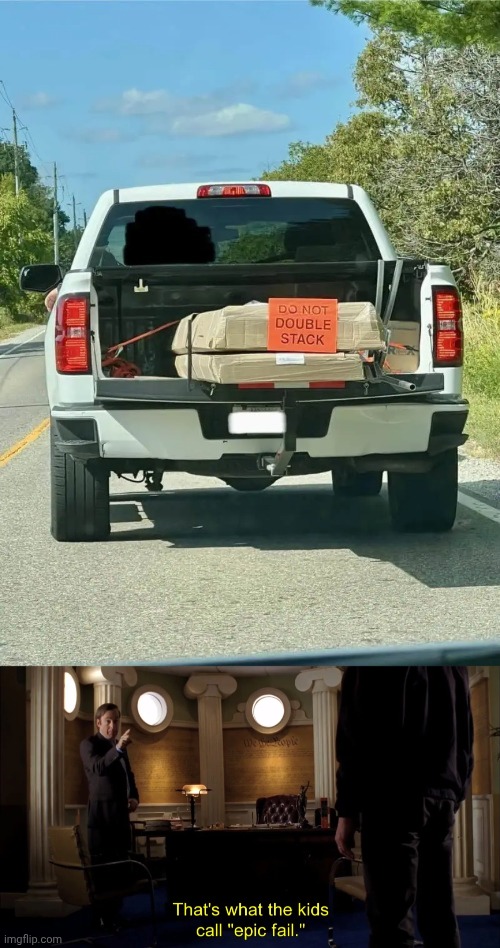 Double stacker | image tagged in that's what the kids call epic fail,stack,truck,box,you had one job,memes | made w/ Imgflip meme maker