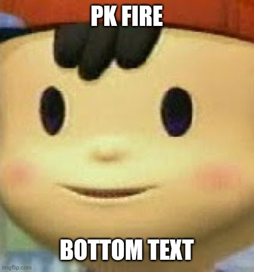 PK Fire | PK FIRE; BOTTOM TEXT | image tagged in ness face,memes,funny,why are you reading this | made w/ Imgflip meme maker