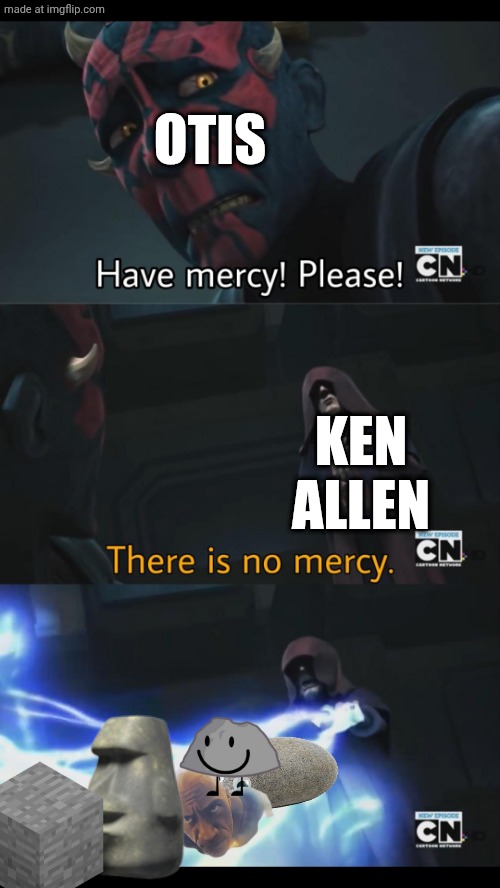 No mercy | OTIS; KEN ALLEN | image tagged in no mercy,orangutan,rock,ape | made w/ Imgflip meme maker
