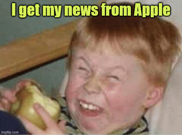 sour apple | I get my news from Apple | image tagged in sour apple | made w/ Imgflip meme maker