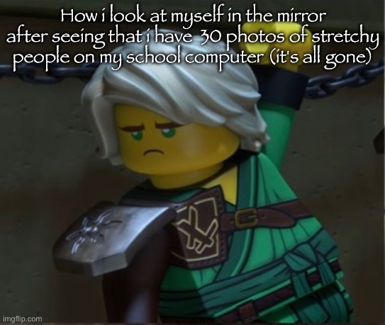 How i look at myself in the mirror after seeing that i have  30 photos of stretchy people on my school computer (it's all gone) | made w/ Imgflip meme maker