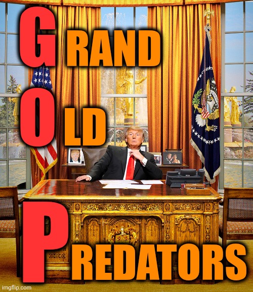 The Entire Republican Party Is Guilty By Association | G; RAND; O; LD; P; REDATORS | image tagged in memes,maga,impeach trump,lock him up,lock them all up,republicans | made w/ Imgflip meme maker