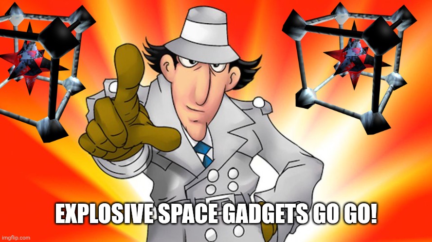 EXPLOSIVE SPACE GADGETS GO GO! | image tagged in inspector gadget | made w/ Imgflip meme maker