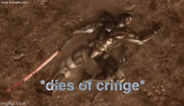 Dies Of Cringe | image tagged in dies of cringe | made w/ Imgflip meme maker