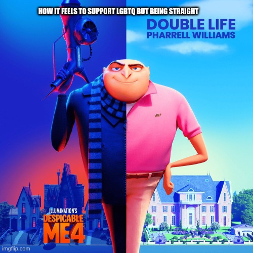 e | HOW IT FEELS TO SUPPORT LGBTQ BUT BEING STRAIGHT | image tagged in double life | made w/ Imgflip meme maker