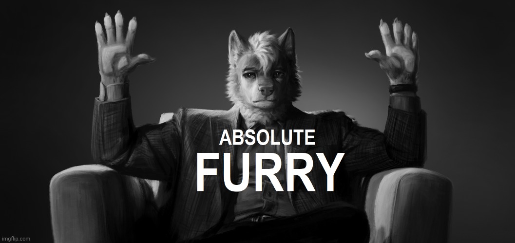 Absolute Furry | image tagged in absolute furry | made w/ Imgflip meme maker