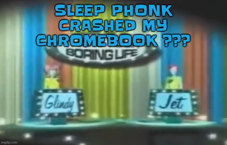 How 2026 be moving so far | SLEEP PHONK CRASHED MY CHROMEBOOK ??? | image tagged in how 2026 be moving so far | made w/ Imgflip meme maker