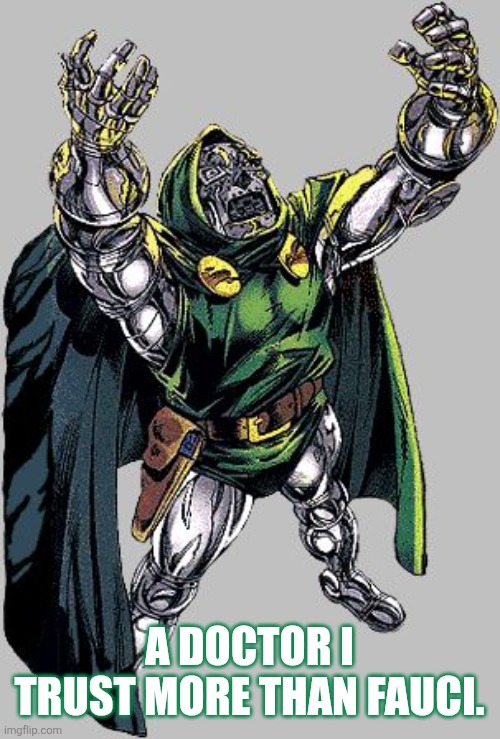 Doom over Fauci | A DOCTOR I TRUST MORE THAN FAUCI. | image tagged in dr doom | made w/ Imgflip meme maker