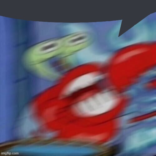 Mr krabs blur | image tagged in mr krabs blur | made w/ Imgflip meme maker