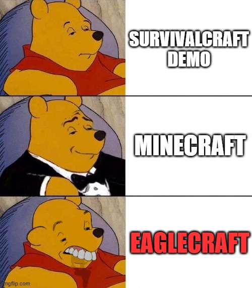 Minecraft Copys | SURVIVALCRAFT DEMO; MINECRAFT; EAGLECRAFT | image tagged in best better blurst | made w/ Imgflip meme maker